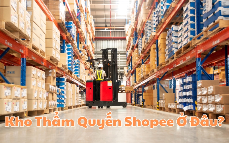 kho thẩm quyến shopee ở đâu