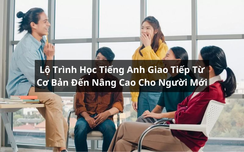 lộ trình học tiếng anh giao tiếp